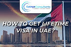 How to Get a Lifetime Visa in the UAE?